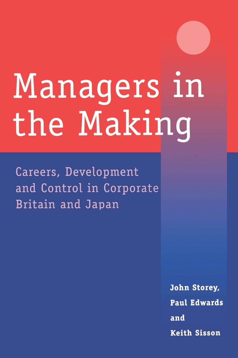 Managers in the Making: Careers, Development and Control in Corporate Britain and Japan