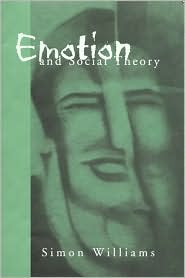 Emotion and Social Theory: Corporeal Reflections on the (Ir) Rational