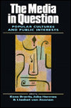 The Media in Question: Popular Cultures and Public Interests