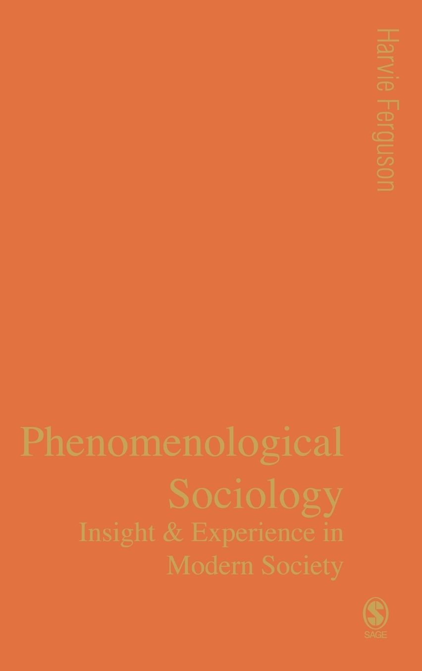Phenomenological Sociology: Experience and Insight in Modern Society