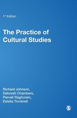 The Practice of Cultural Studies: A Guide to the Practice and Politics of Cultural Studies