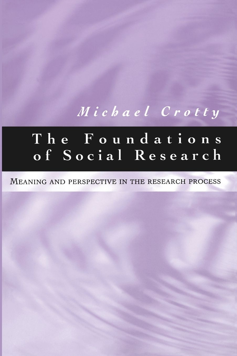 The Foundations of Social Research: Meaning and Perspective in the Research Process