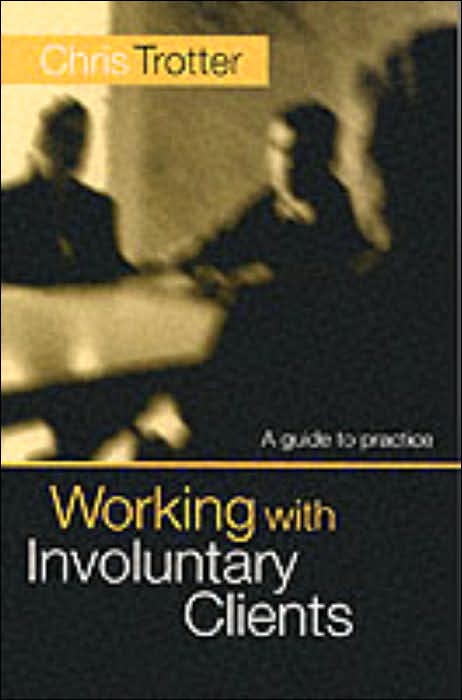 Working with Involuntary Clients: A Guide To Practice