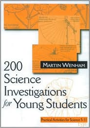 200 Science Investigations for Young Students: Practical Activities for Science 5 - 11