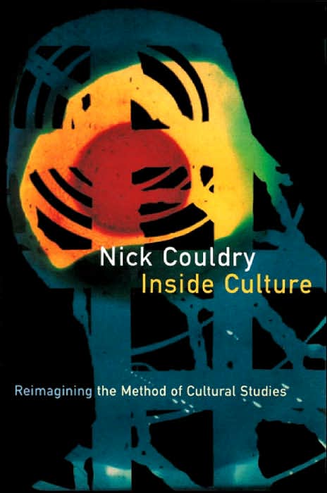 Inside Culture: Re-imagining the Method of Cultural Studies