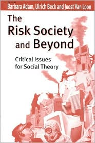 The Risk Society and Beyond: Critical Issues for Social Theory