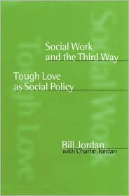 Social Work and the Third Way: Tough Love as Social Policy