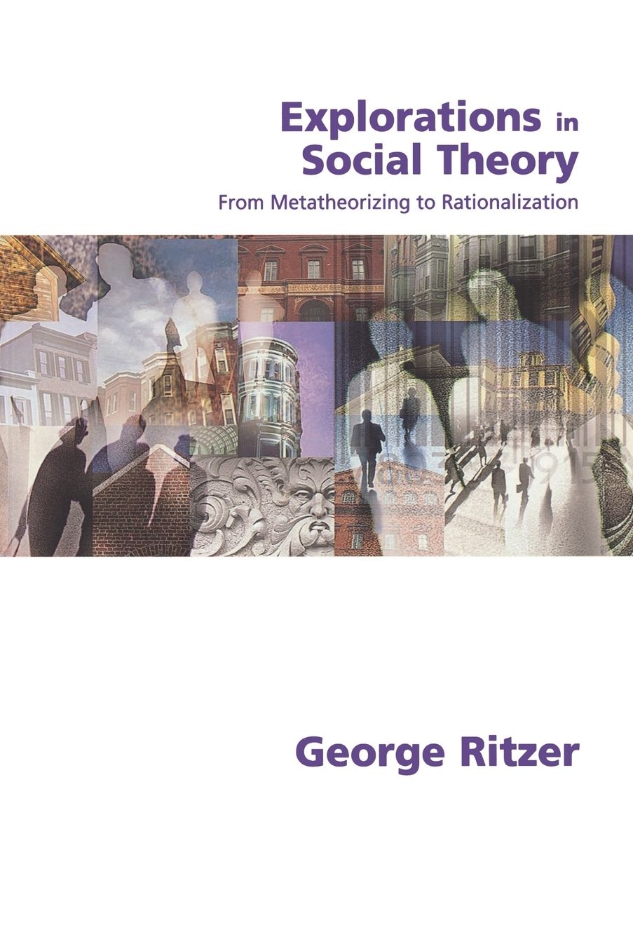 Explorations in Social Theory: From Metatheorizing to Rationalization