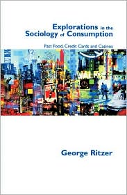 Explorations in the Sociology of Consumption: Fast Food, Credit Cards and Casinos