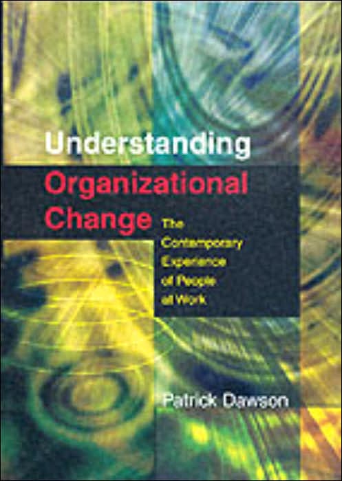 Understanding Organizational Change: The Contemporary Experience of People at Work