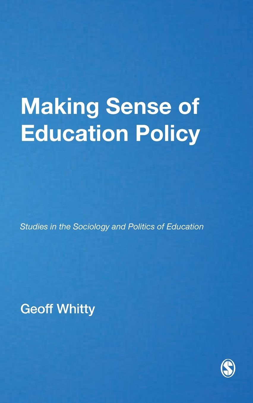 Making Sense of Education Policy: Studies in the Sociology and Politics of Education