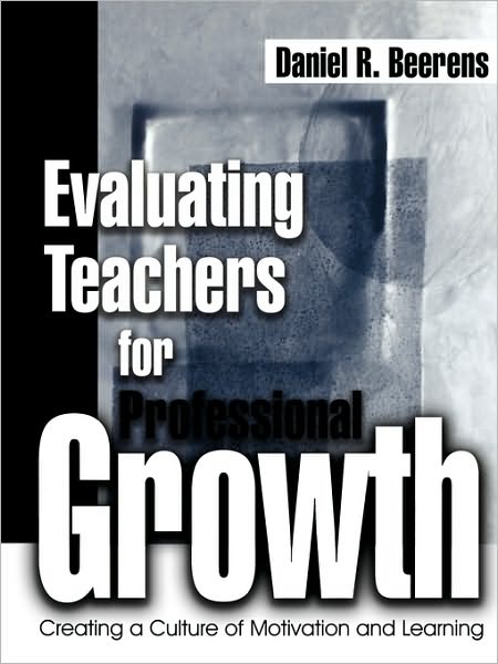 Evaluating Teachers for Professional Growth: Creating a Culture of Motivation and Learning
