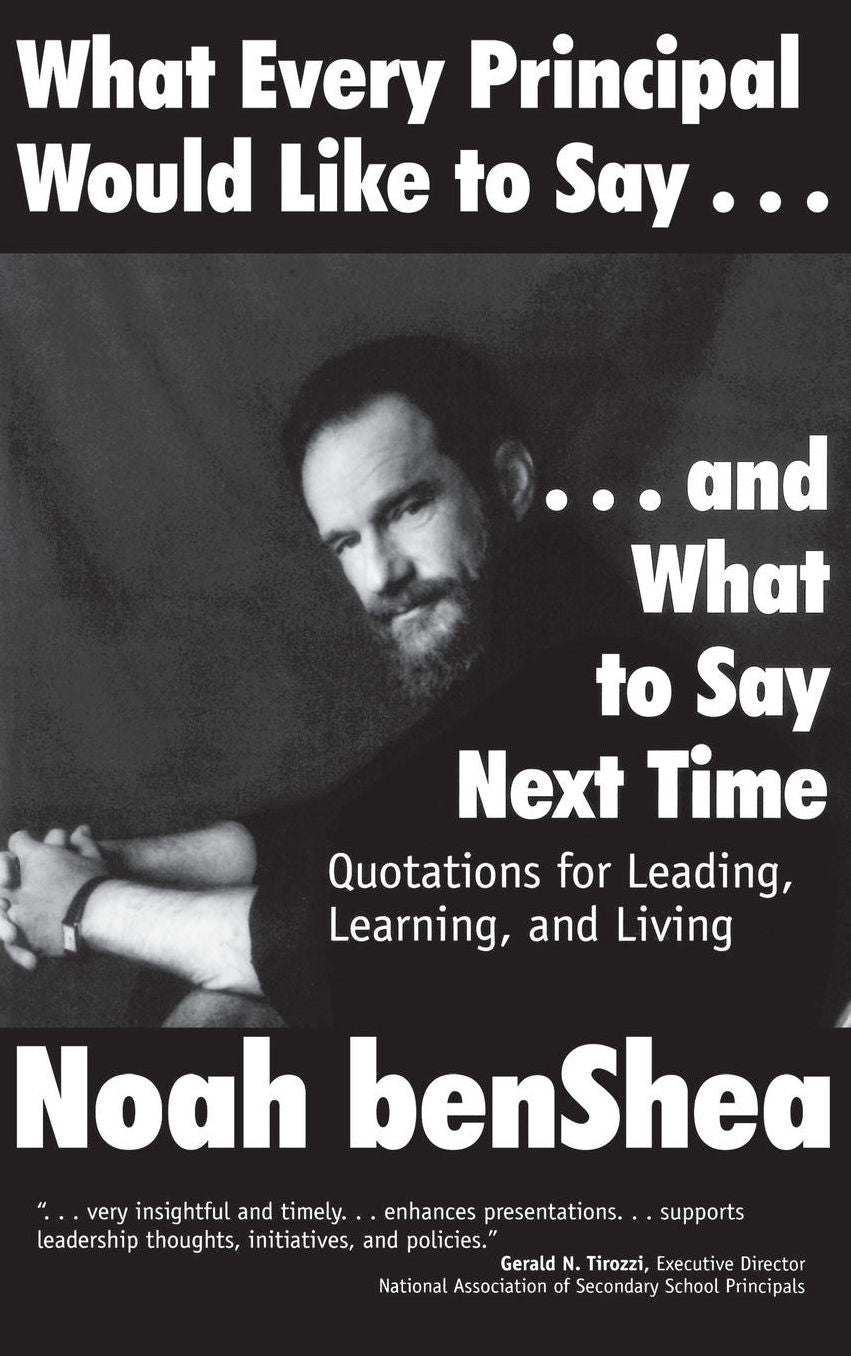 What Every Principal Would Like to Say . . . and What to Say Next Time: Quotations for Leading, Learning, and Living