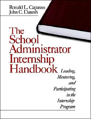 The School Administrator Internship Handbook: Leading, Mentoring, and Participating in the Internship Program