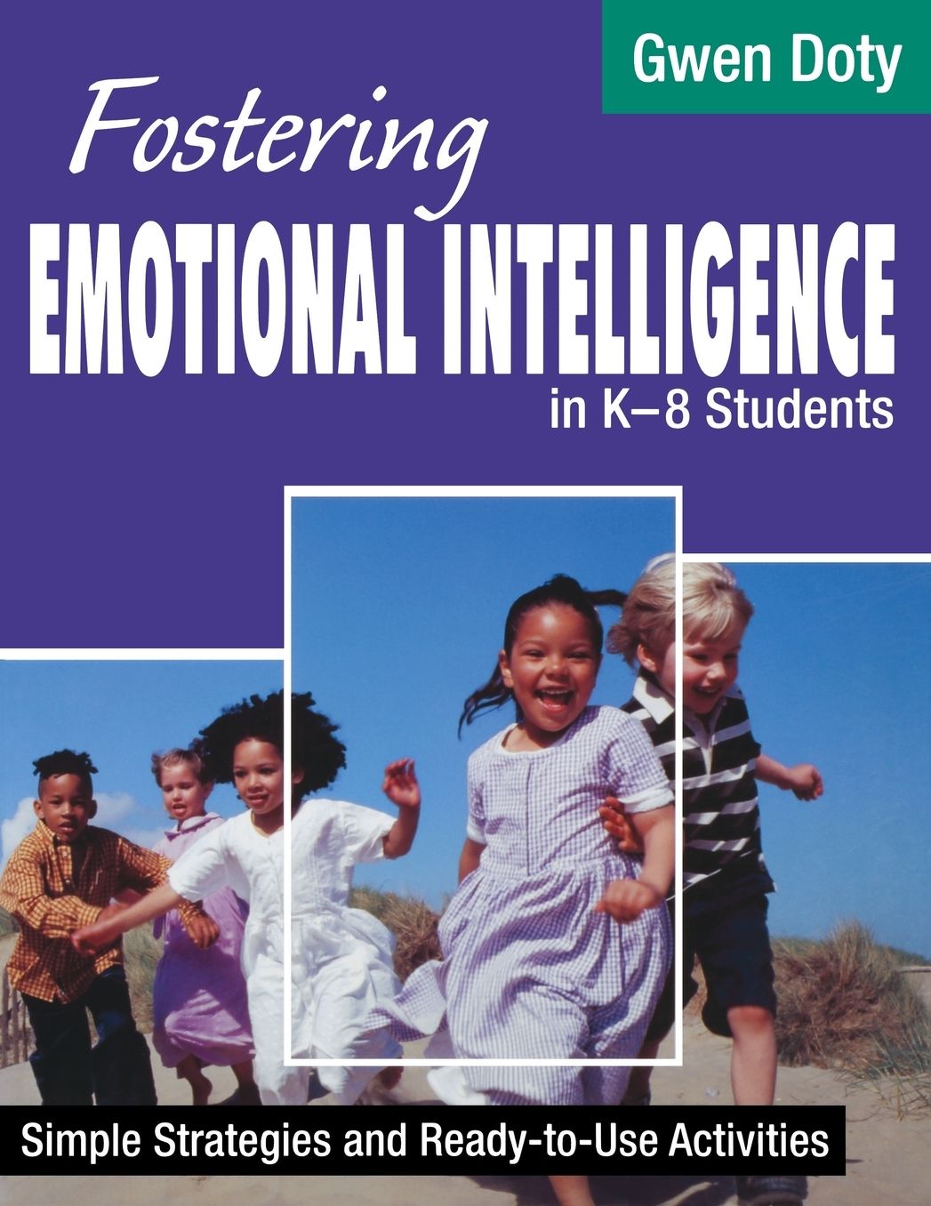 Fostering Emotional Intelligence in K-8 Students: Simple Strategies and Ready-To-Use Activities