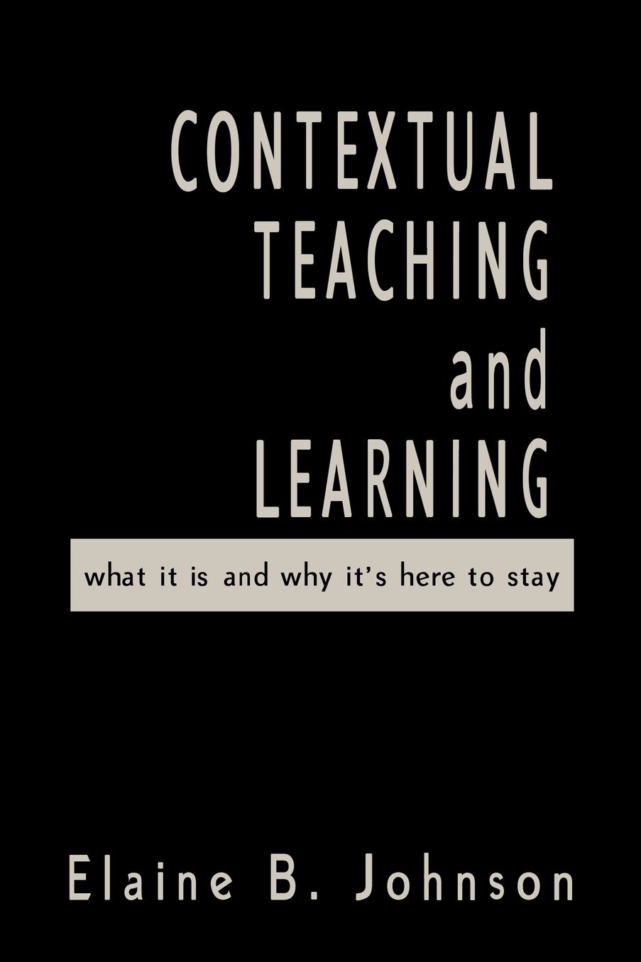 Contextual Teaching and Learning: What It Is and Why It's Here to Stay