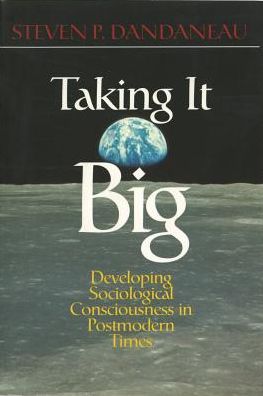 Taking It Big: Developing Sociological Consciousness in Postmodern Times