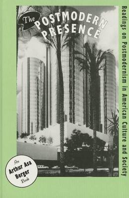 The Postmodern Presence: Readings on Postmodernism in American Culture and Society