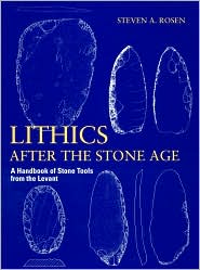 Lithics after the Stone Age: A Handbook of Stone Tools from the Levant