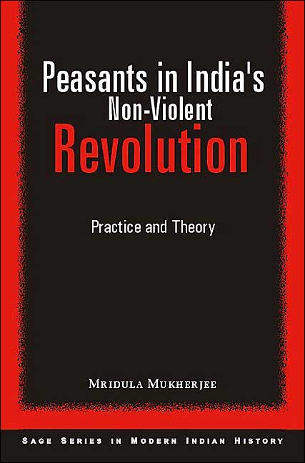 Peasants in India's Non-Violent Revolution: Practice and Theory