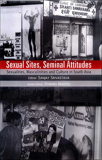 Sexual Sites, Seminal Attitudes: Sexualities, Masculinities and Culture in South Asia