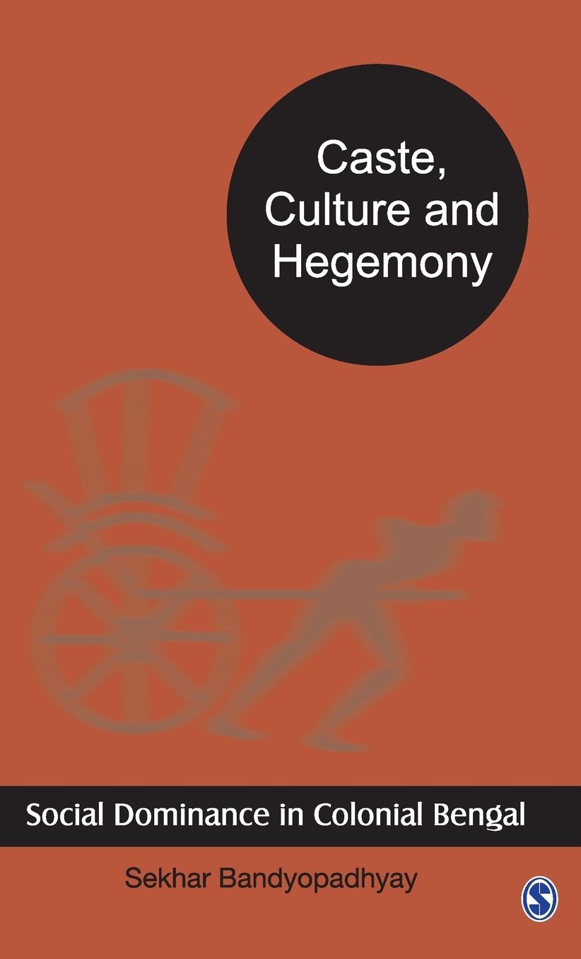 Cast, Culture and Hegemony: Social Domination in Colonial Bengal