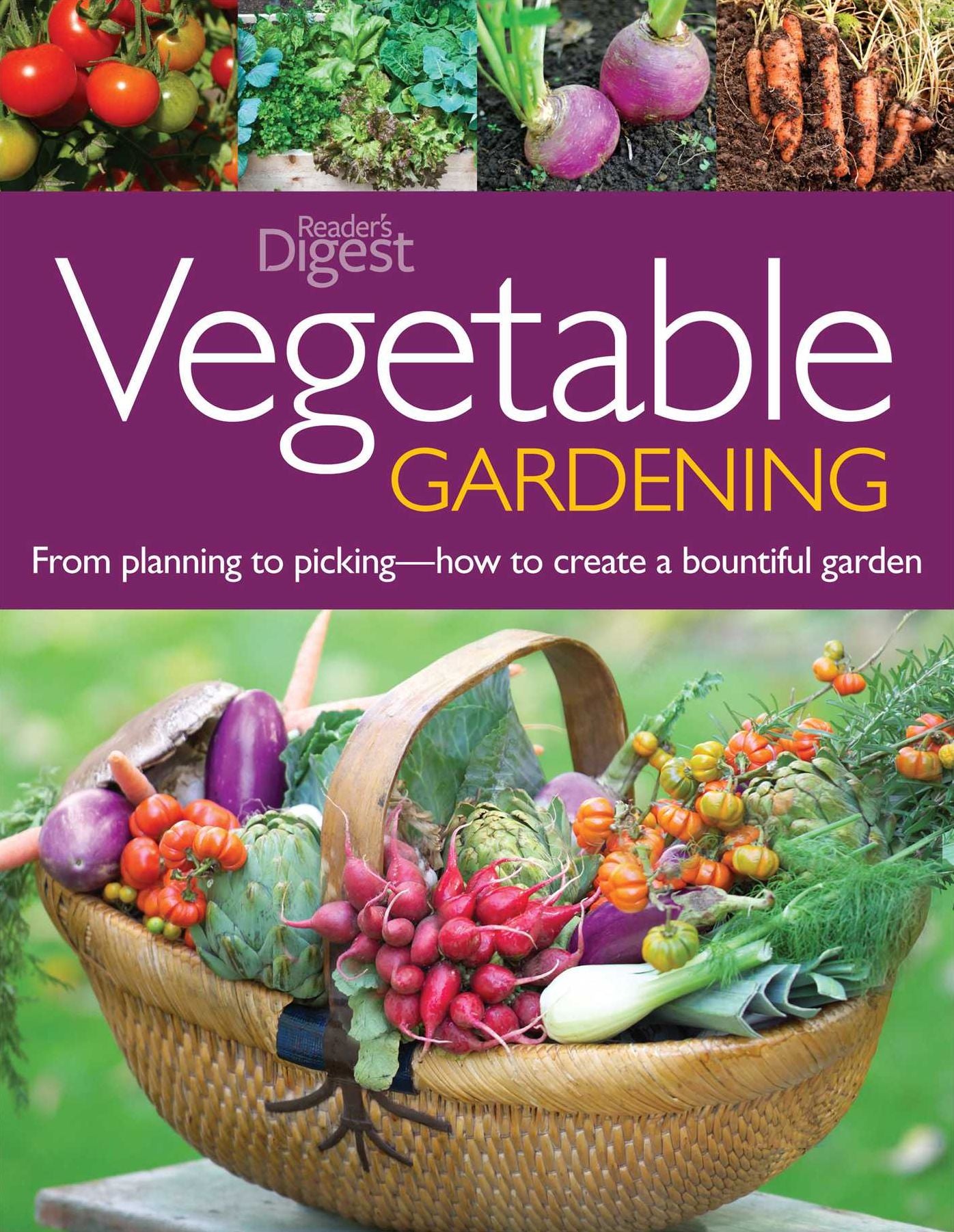 Vegetable Gardening: From Planting to Picking - The Complete Guide to Creating a Bountiful Garden
