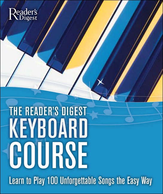 The Reader's Digest Keyboard Course: Learn to Play 100 Unforgettable Songs the Easy Way