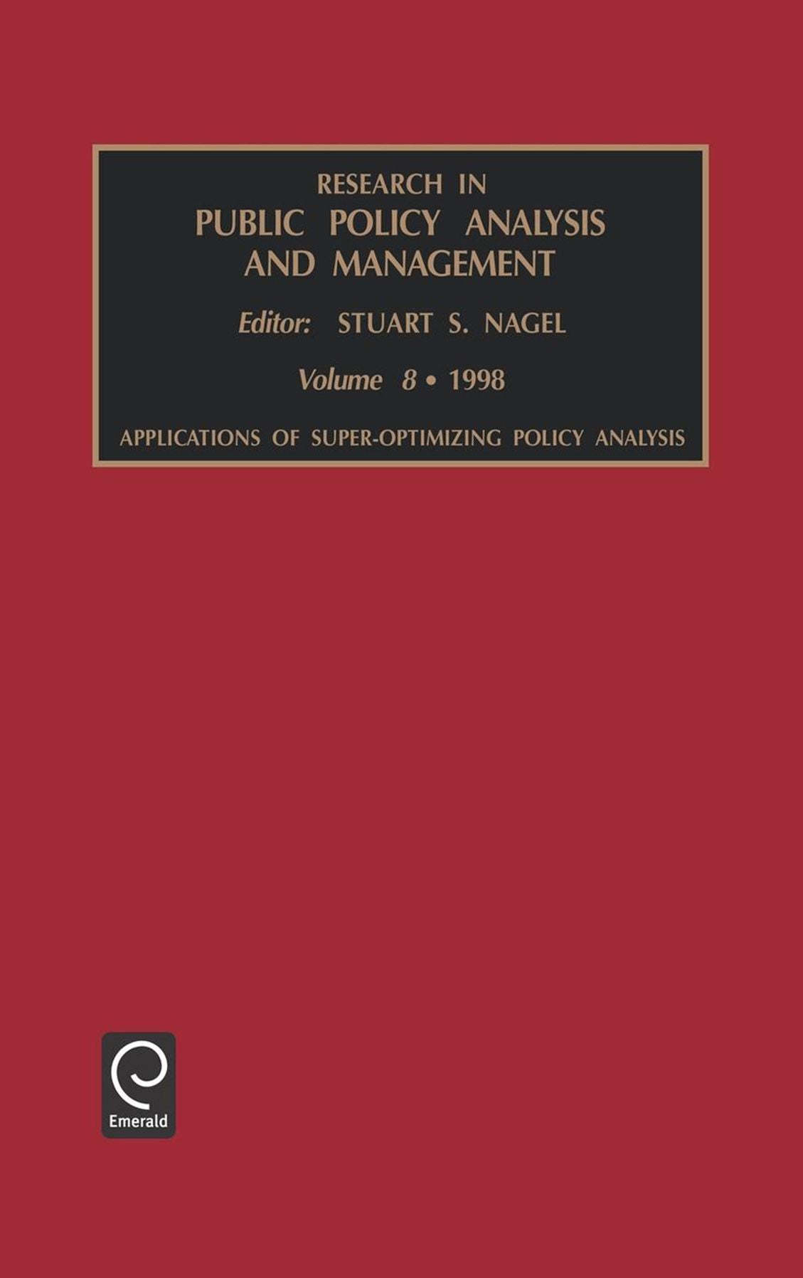 Research in Public Policy Analysis and Management: Applications of Super-Optimizing Policy Analysis Vol 8