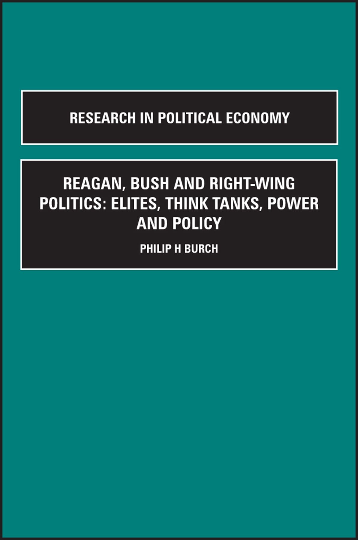 Reagan, Bush and Right-Wing Politics: Elites, Think Tanks, Power and Policy, Parts A + B, Parts A + B