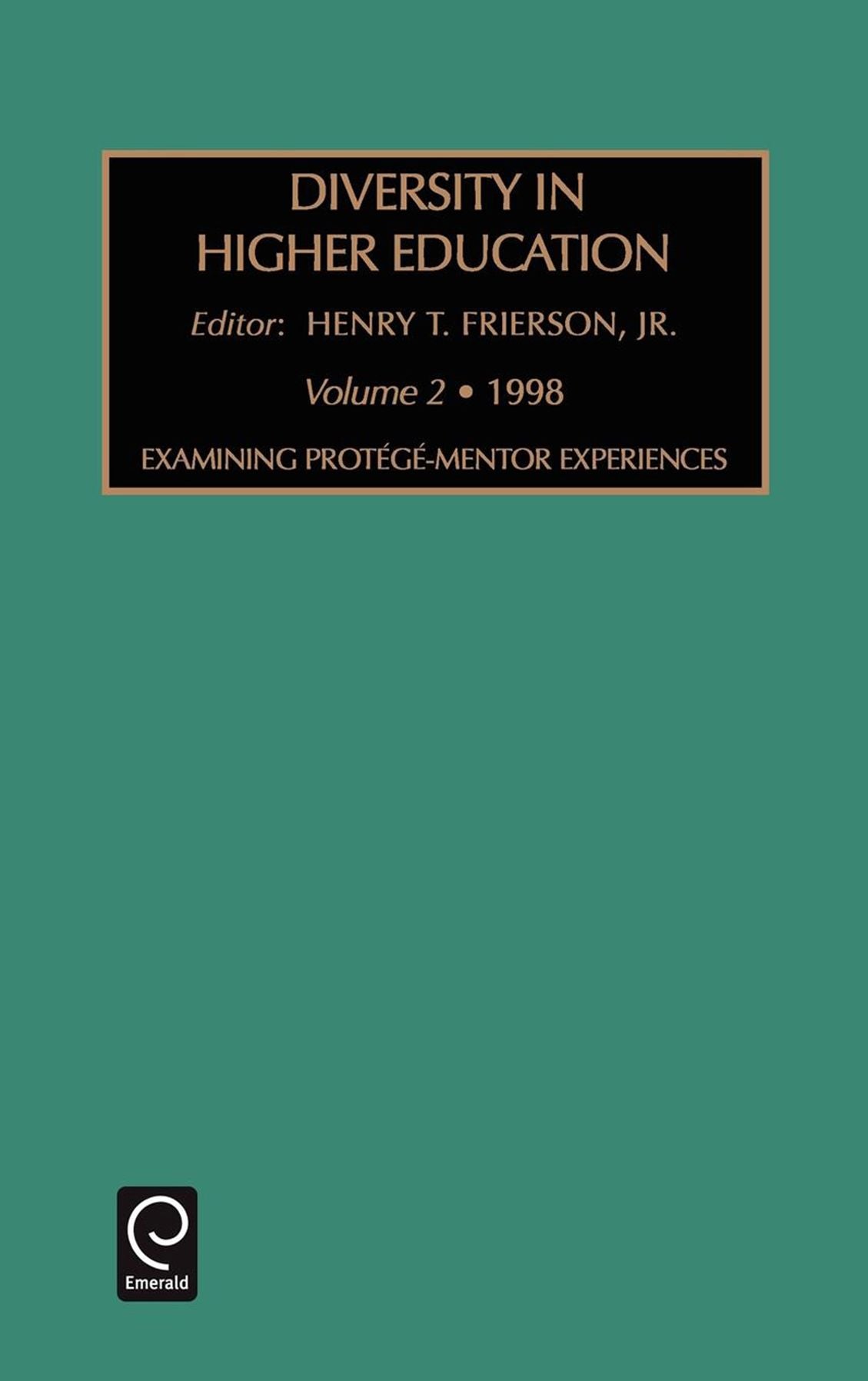 Diversity in Higher Education: Examining Mentoring-Protege Experiences Vol 2