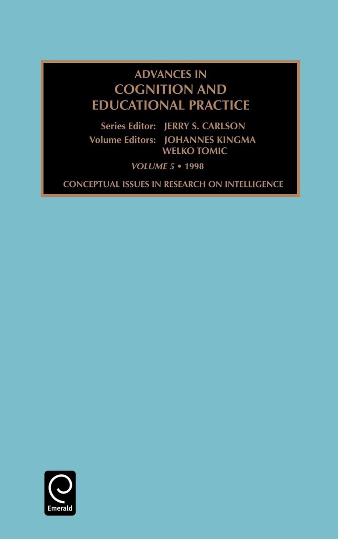 Advances in Cognition and Educational Practice: Conceptual Issues in Research in Intelligence Vol 5