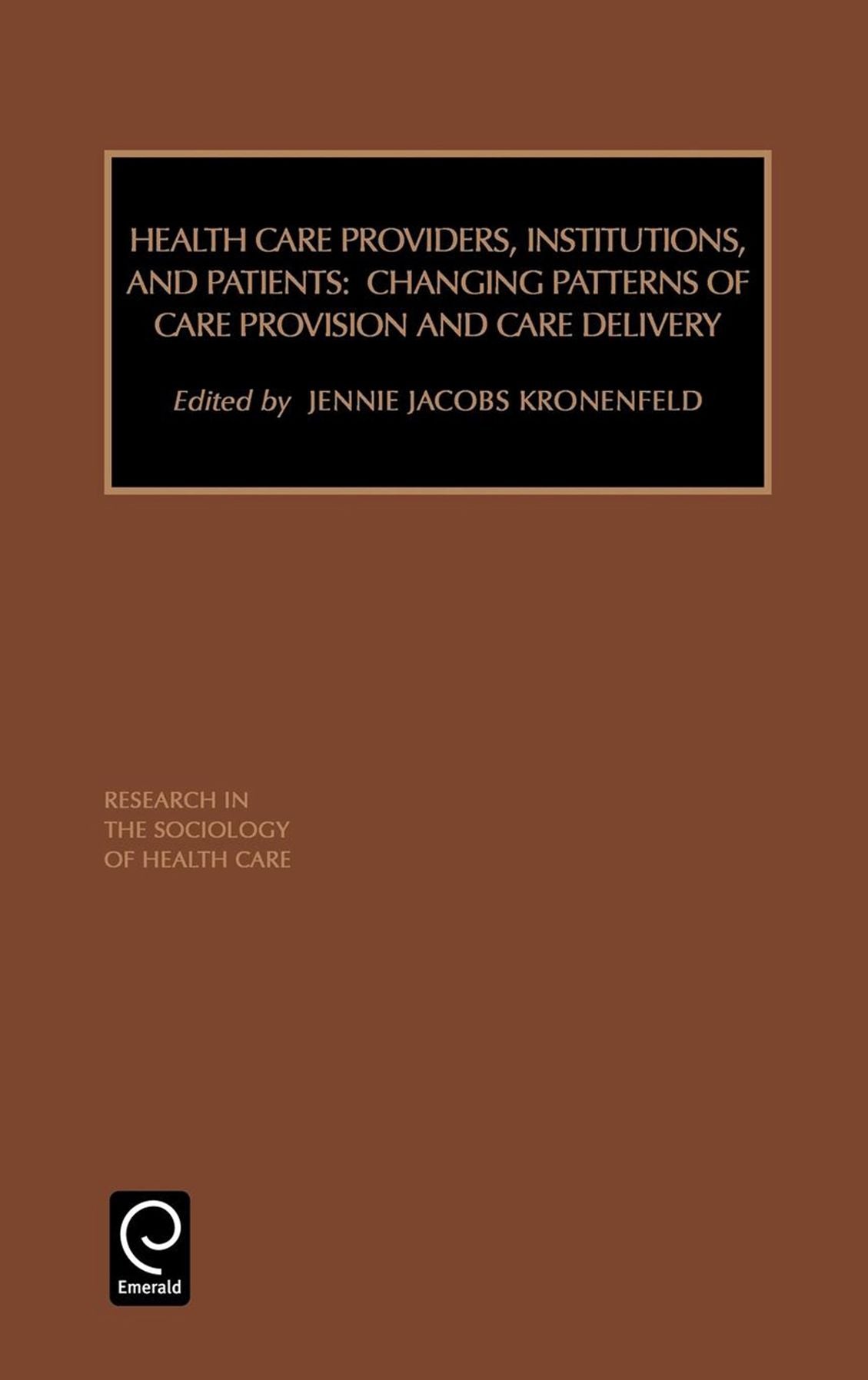 Health Care Providers, Institutions, and Patients: Changing Patterns of Care Provision and Care Delivery