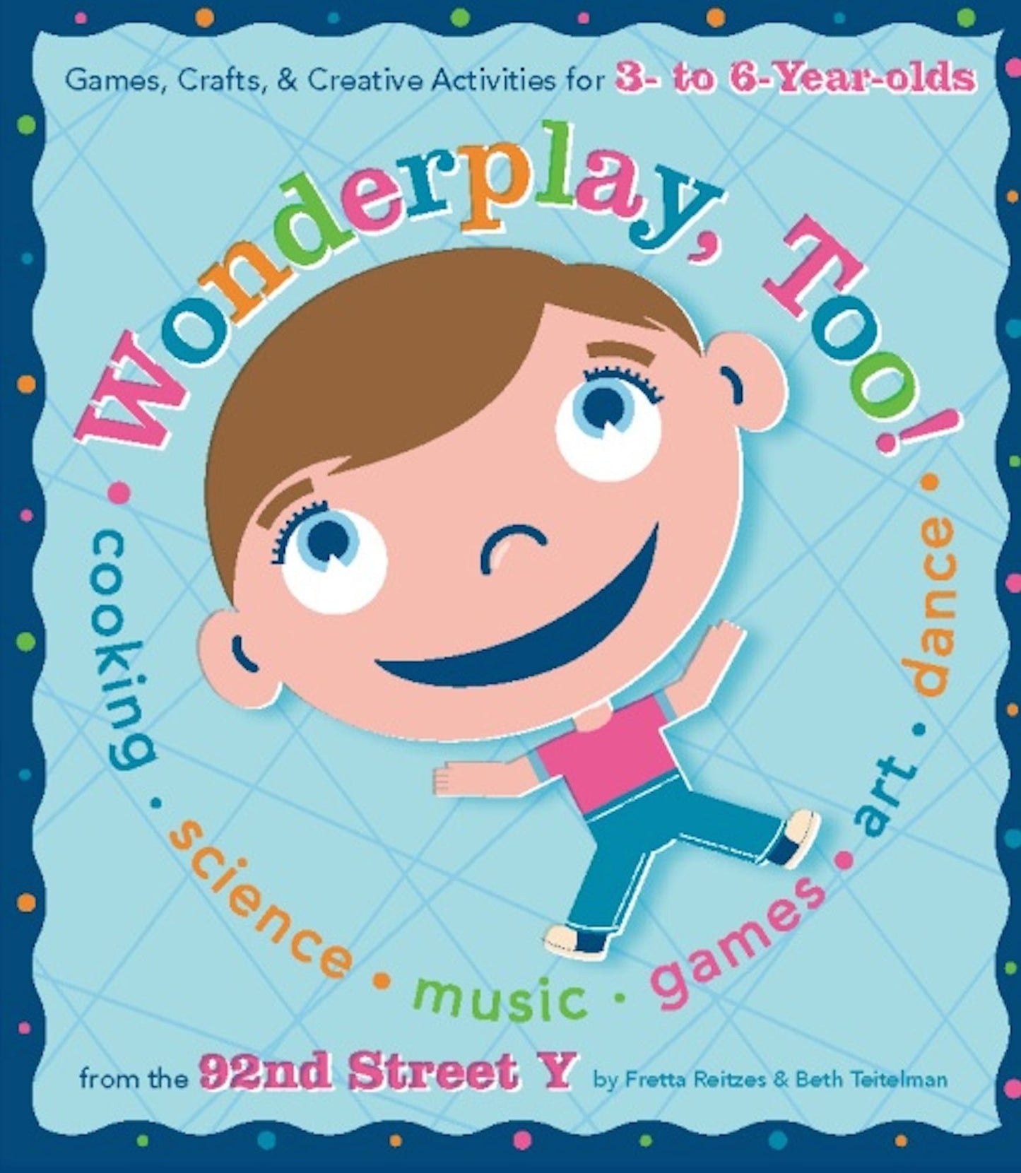 Wonderplay, Too: Games, Crafts, &amp; Creative Activities for 3- to 6-year Olds