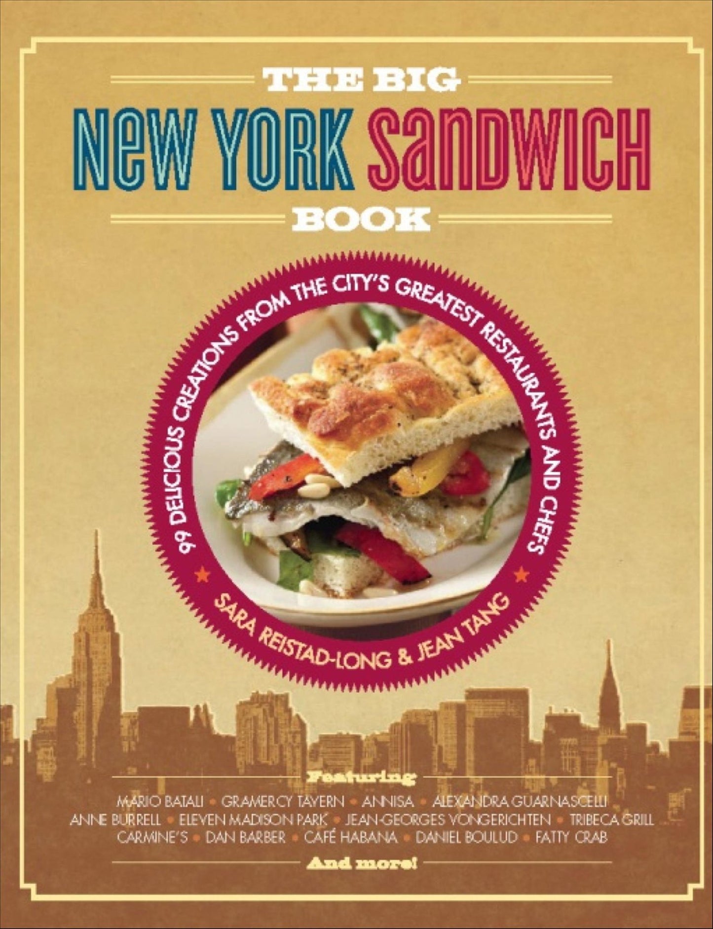 The Big New York Sandwich Book: 99 Delicious Creations from the City's Greatest Restaurants and Chefs