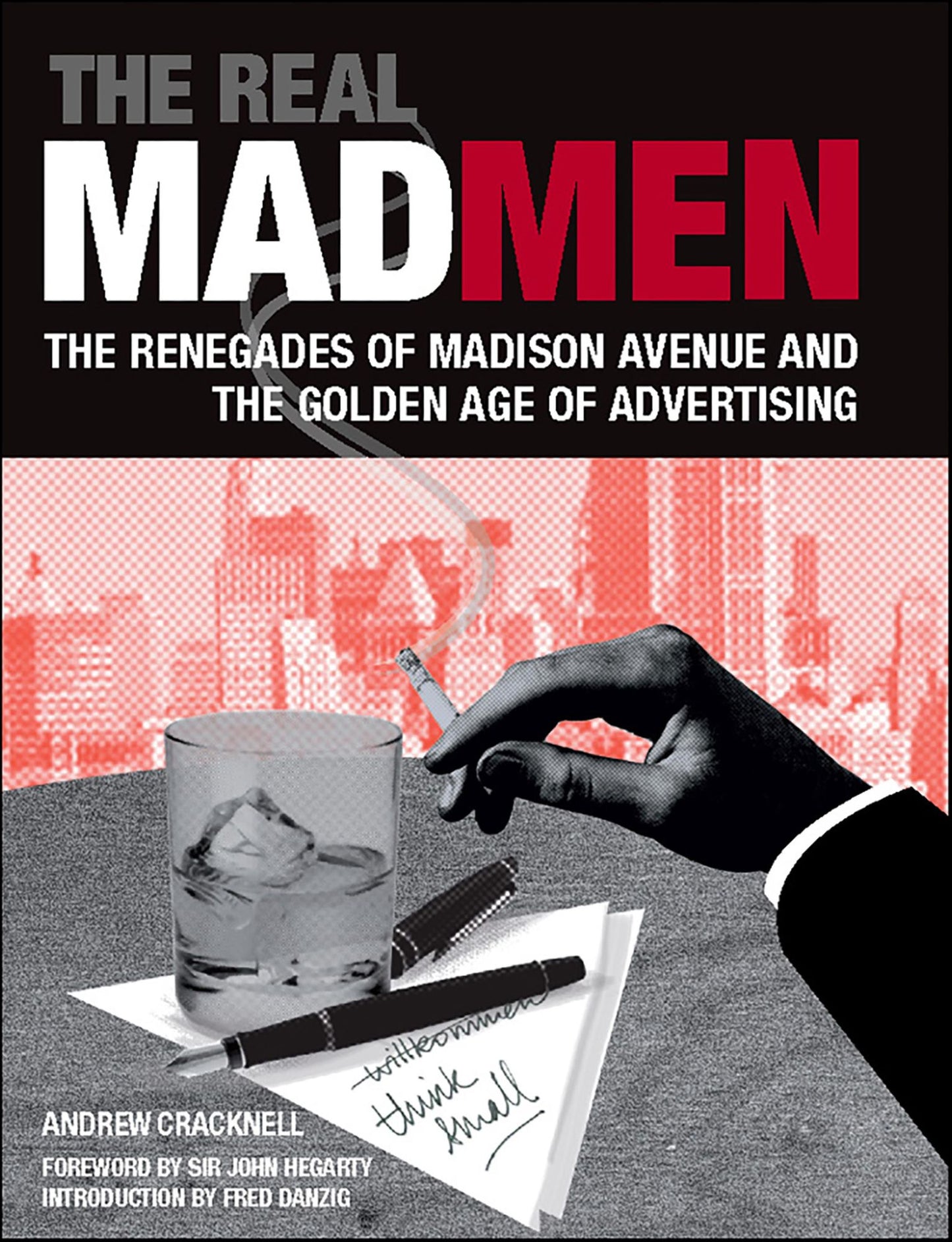 The Real Mad Men: The Renegades of Madison Avenue and the Golden Age of Advertising