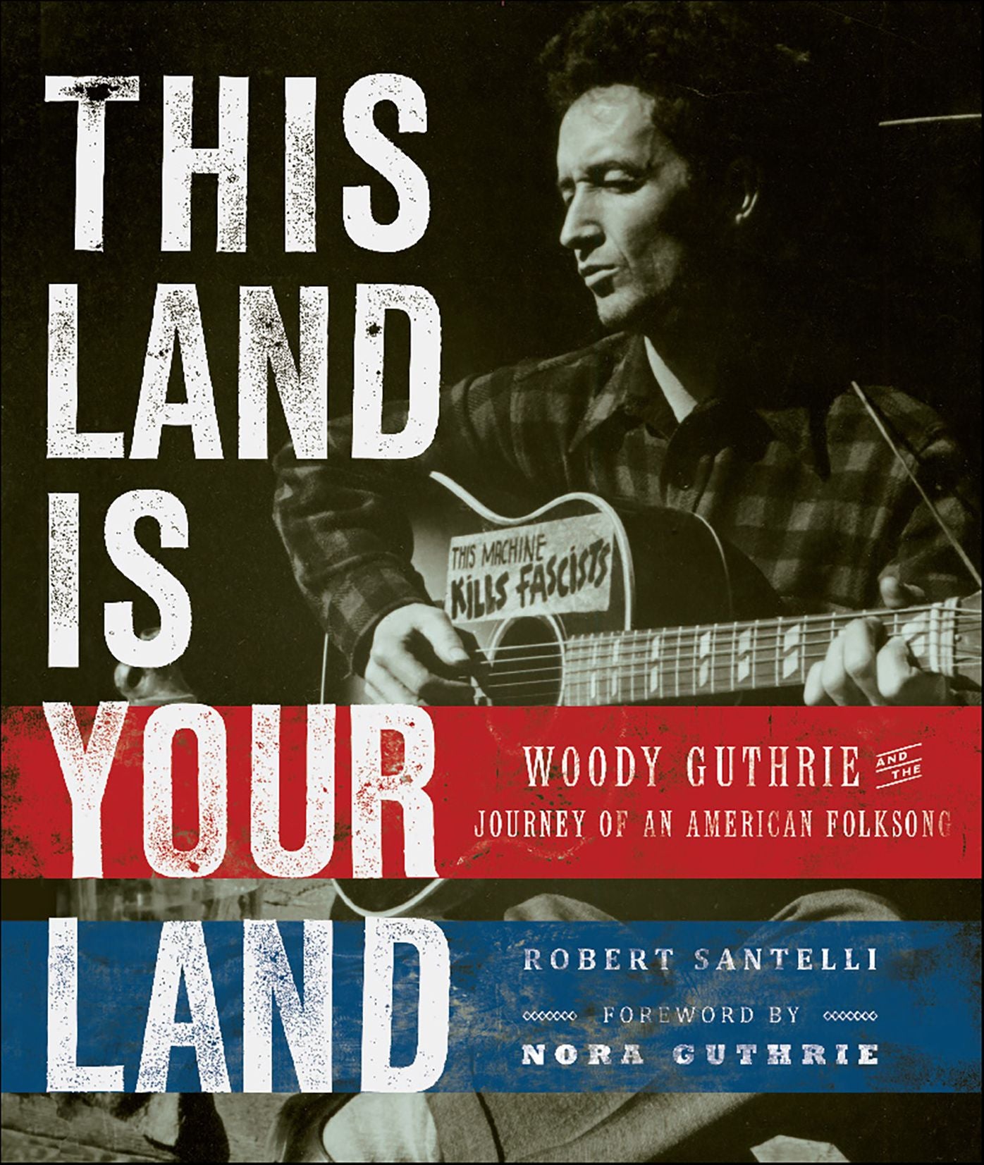 This Land Is Your Land: Woody Guthrie and the Journey of an American Folk Song
