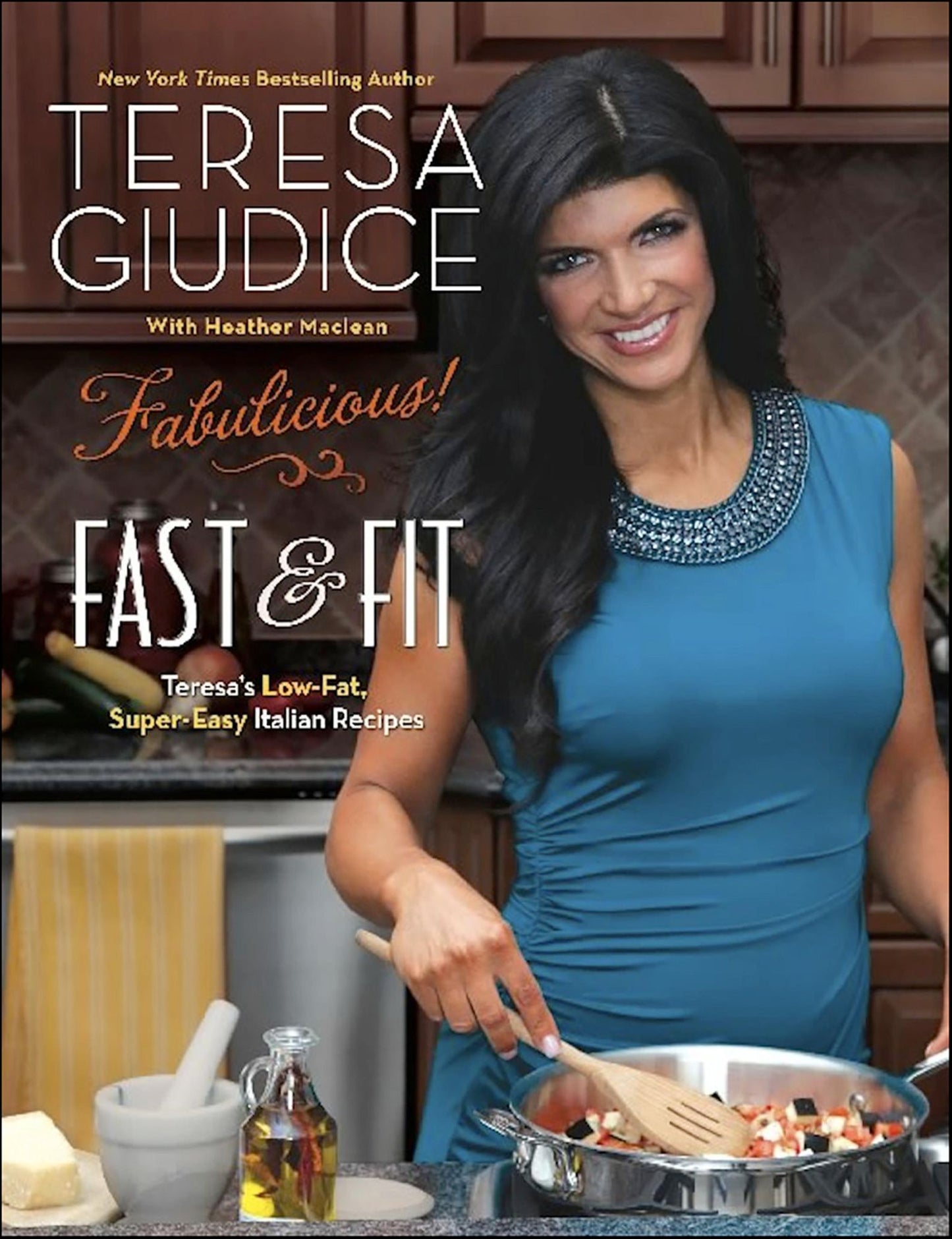Fabulicious!: Fast &amp; Fit: Teresa's Low-Fat, Super-Easy Italian Recipes