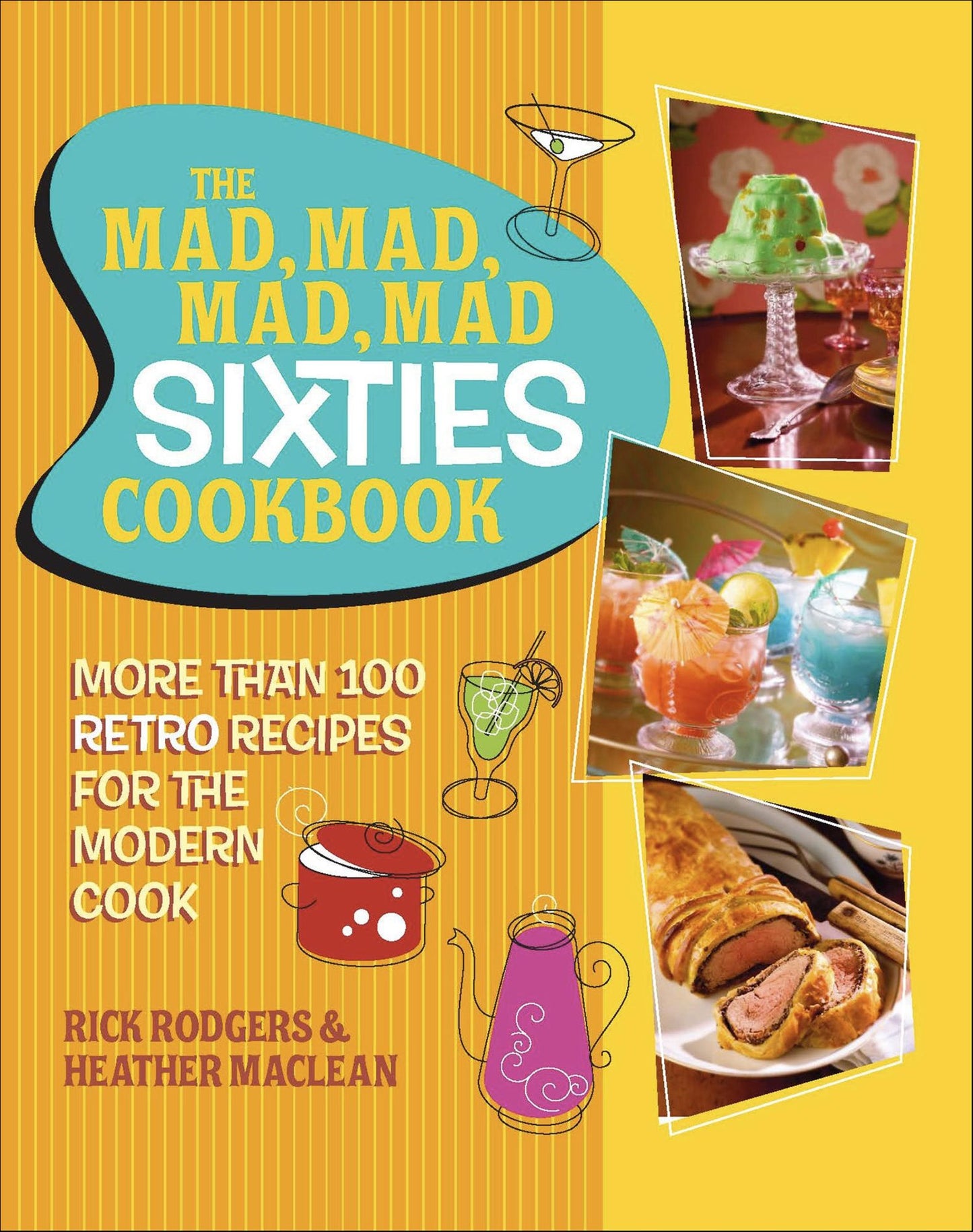 The Mad, Mad, Mad, Mad Sixties Cookbook: More than 100 Retro Recipes for the Modern Cook