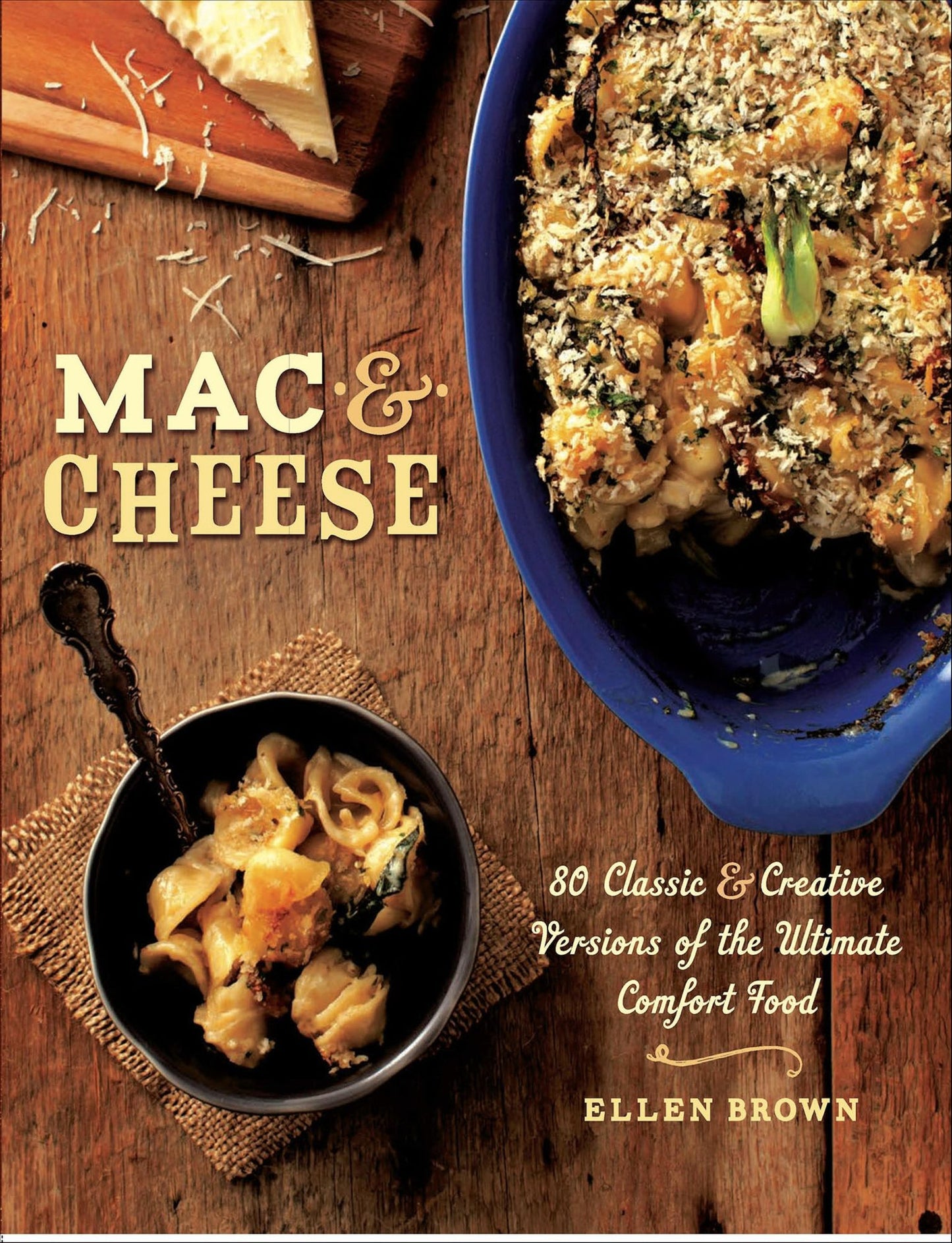 Mac &amp; Cheese: More than 80 Classic and Creative Versions of the Ultimate Comfort Food