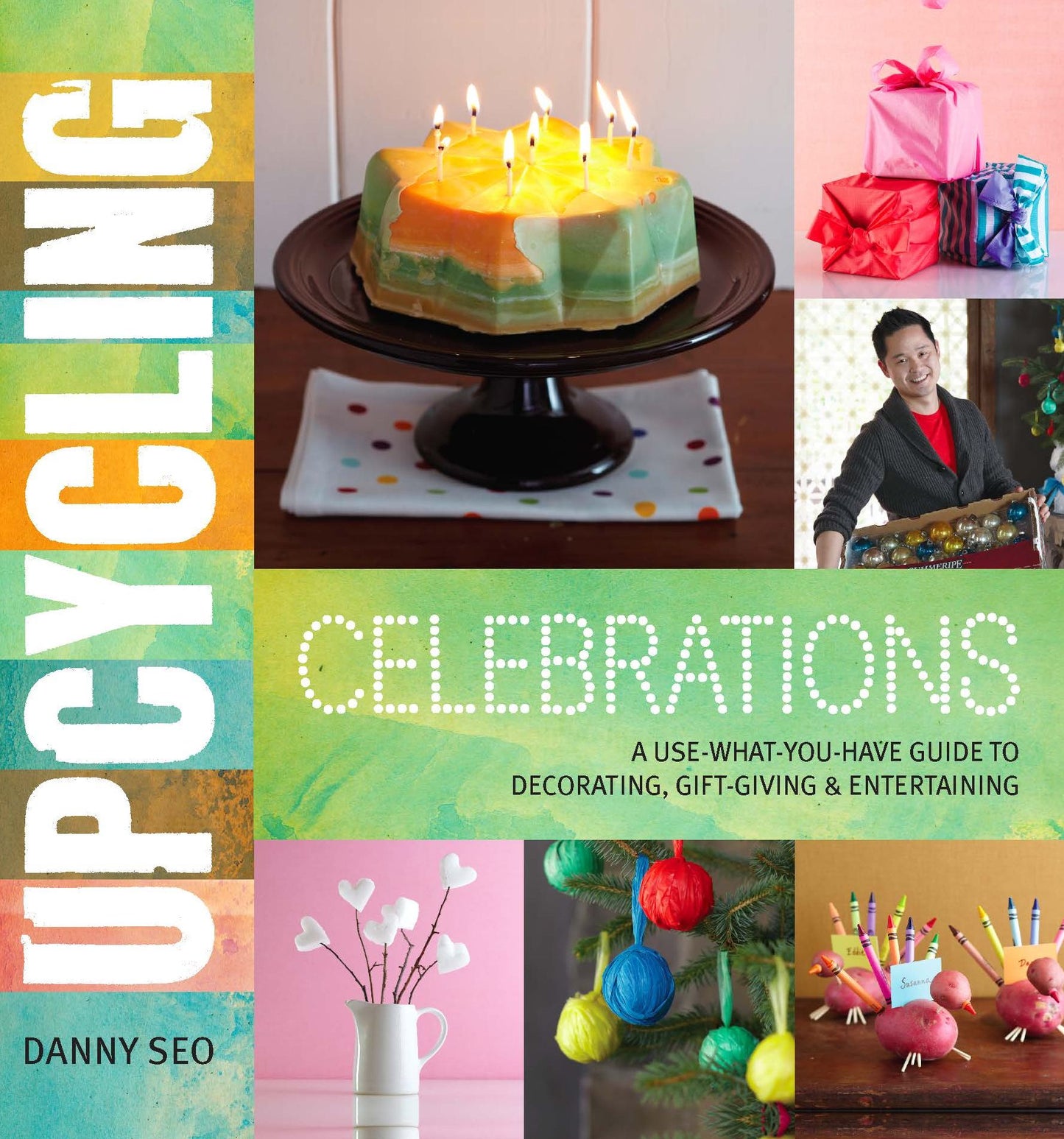 Upcycling Celebrations: A Use-What-You-Have Guide to Decorating, Gift-Giving &amp; Entertaining