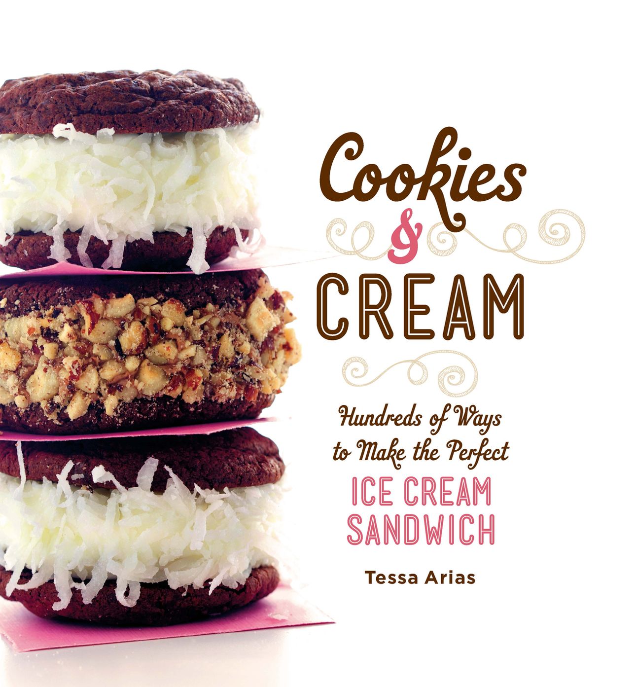 Cookies &amp; Cream: Hundreds of Ways to Make the Perfect Ice Cream Sandwich