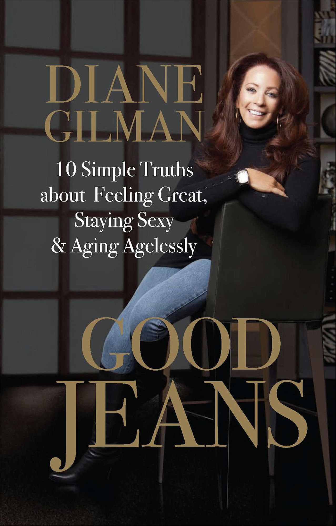Good Jeans: 10 Simple Truths about Feeling Great, Staying Sexy &amp; Aging Agelessly