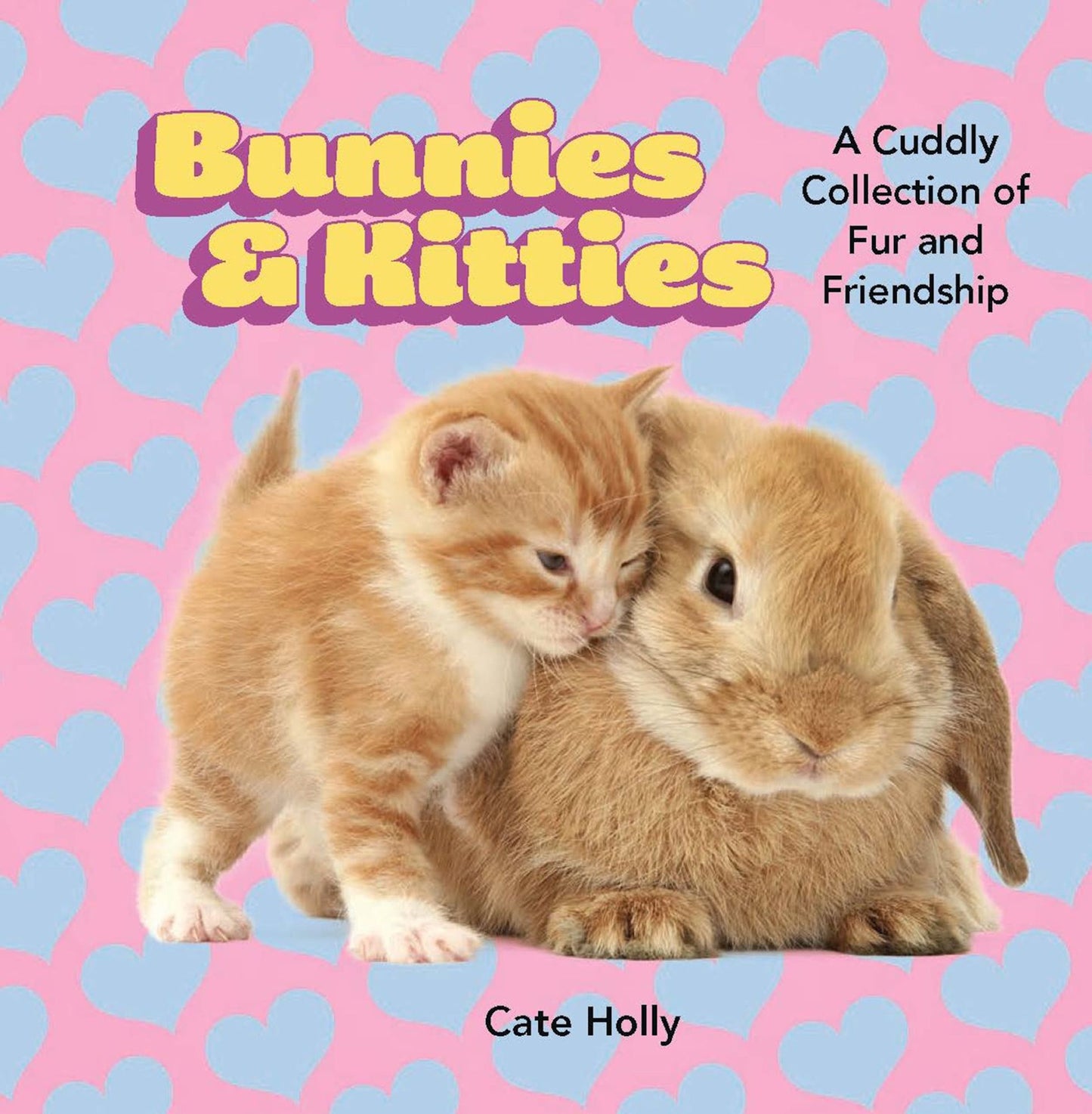 Bunnies &amp; Kitties: A Cuddly Collection of Fur and Friendship