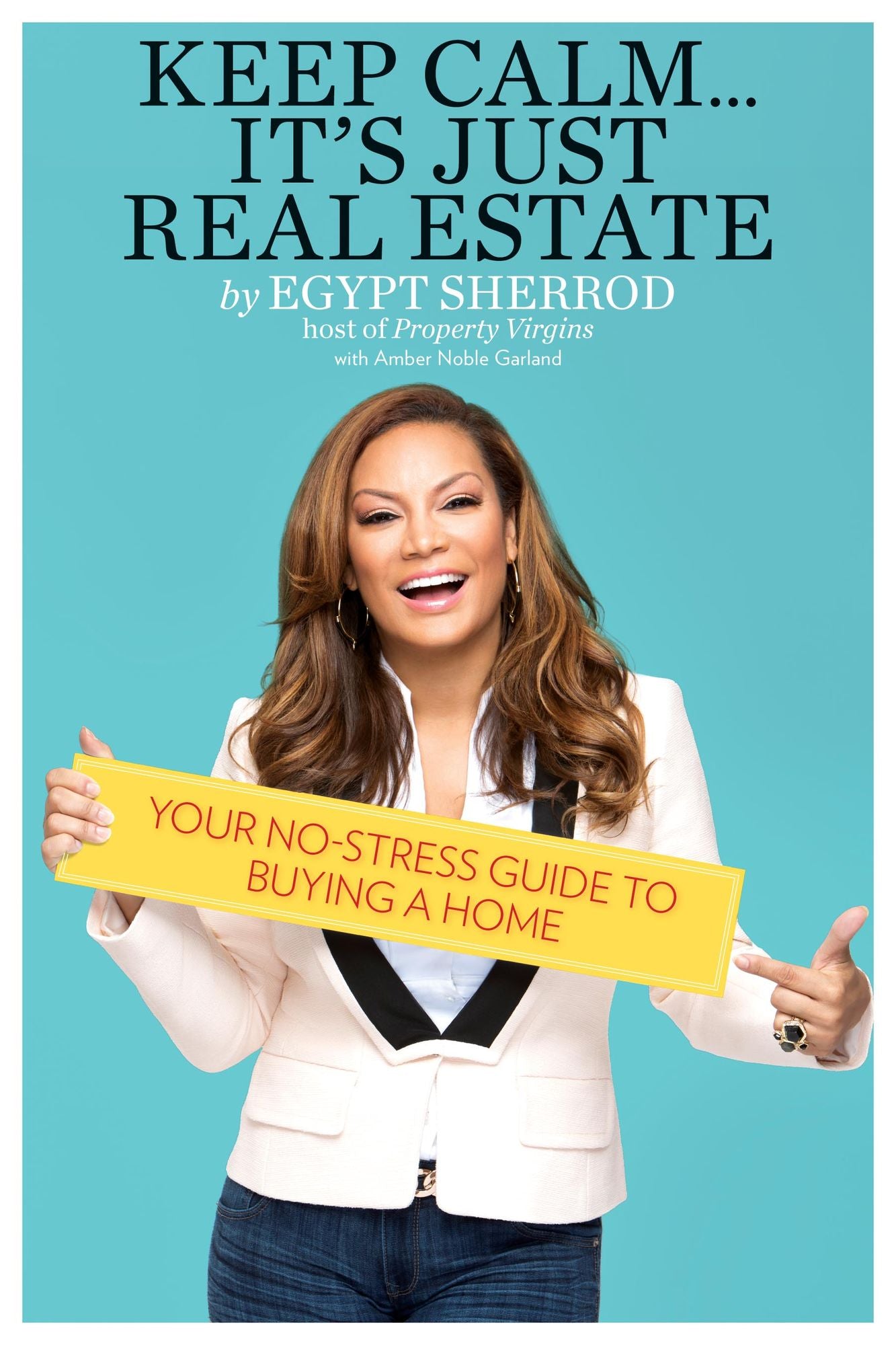 Keep Calm . . . It's Just Real Estate: Your No-Stress Guide to Buying a Home