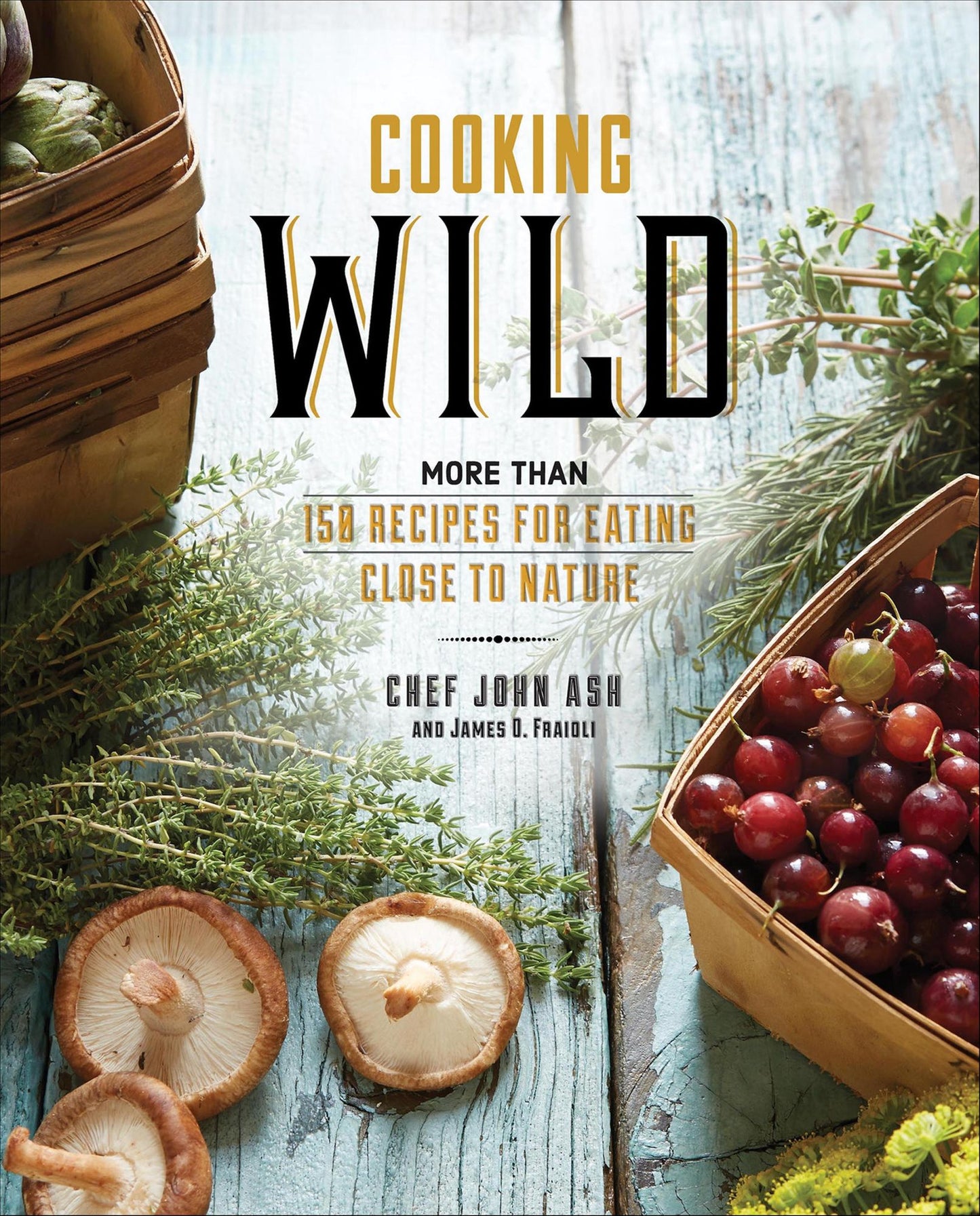 Cooking Wild: More than 150 Recipes for Eating Close to Nature