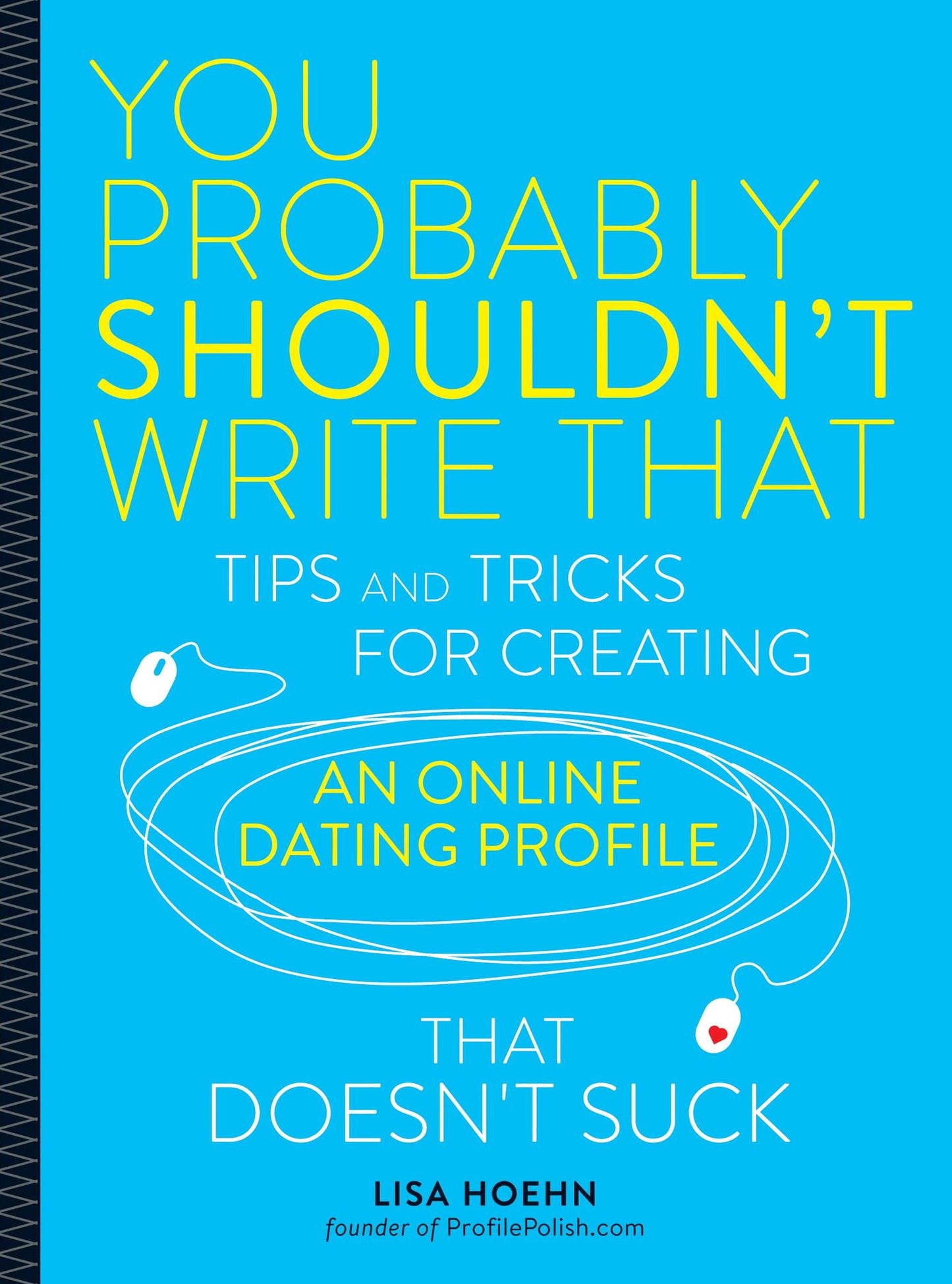 You Probably Shouldn't Write That: Tips and Tricks for Creating an Online Dating Profile That Doesn't Suck