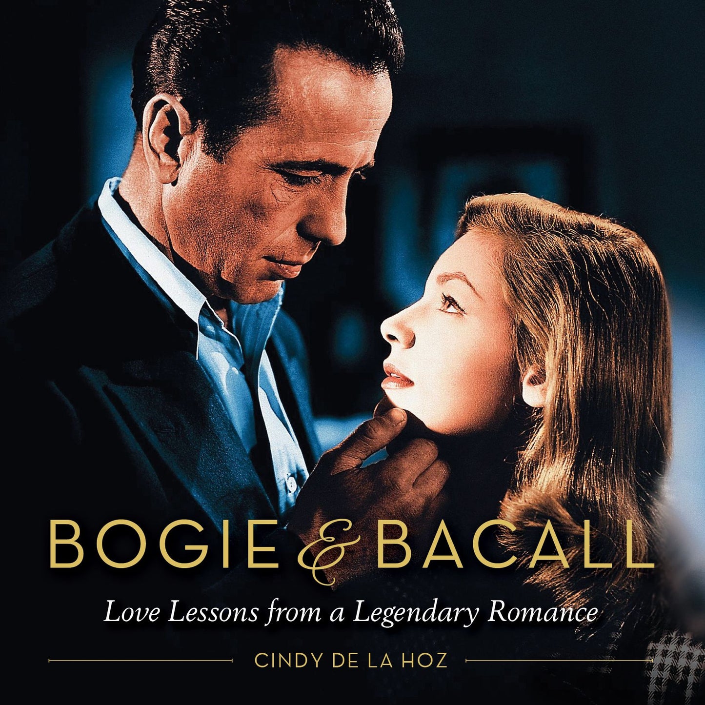 Bogie &amp; Bacall: Love Lessons from a Legendary Romance