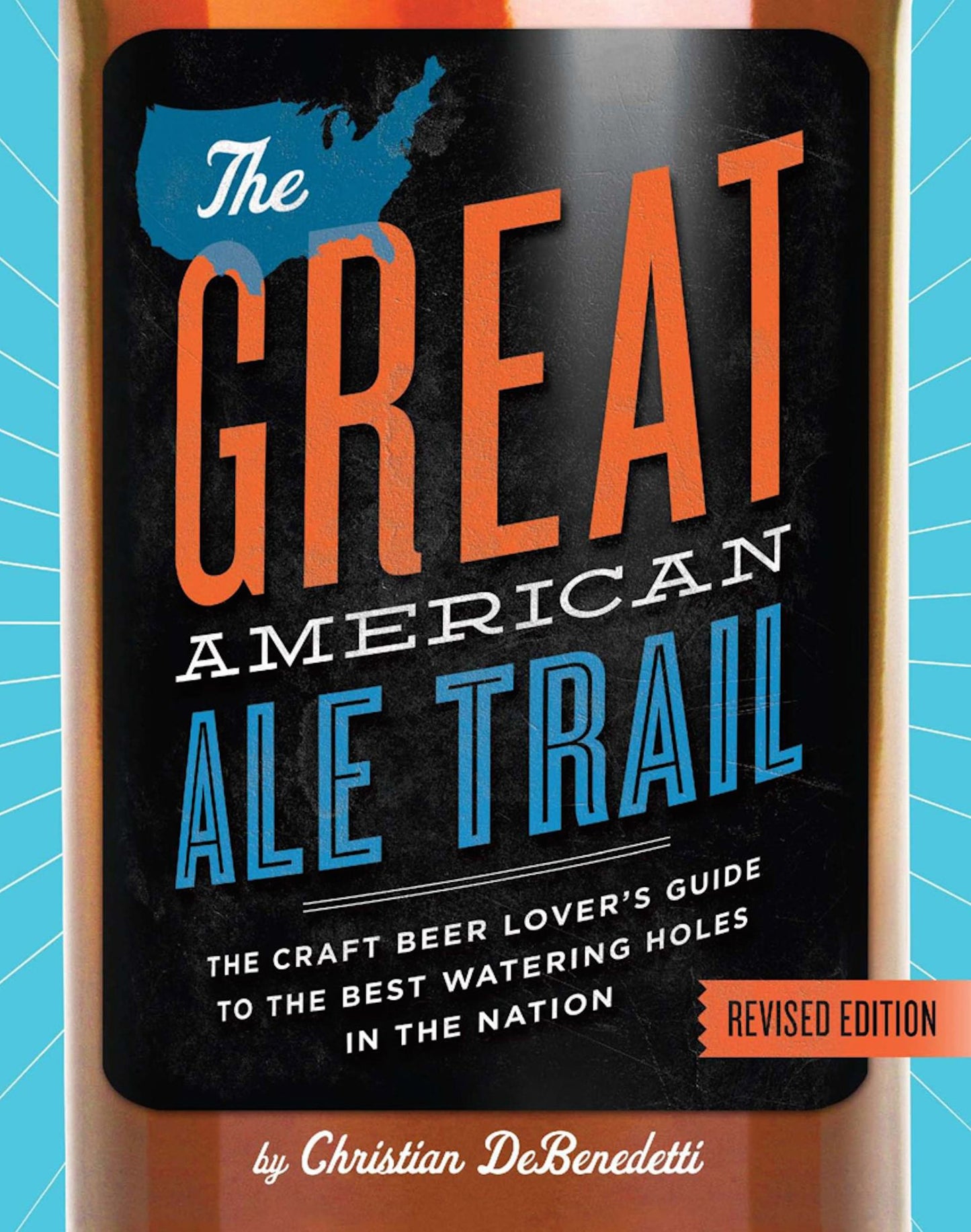 The Great American Ale Trail (Revised Edition): The Craft Beer Lover's Guide to the Best Watering Holes in the Nation