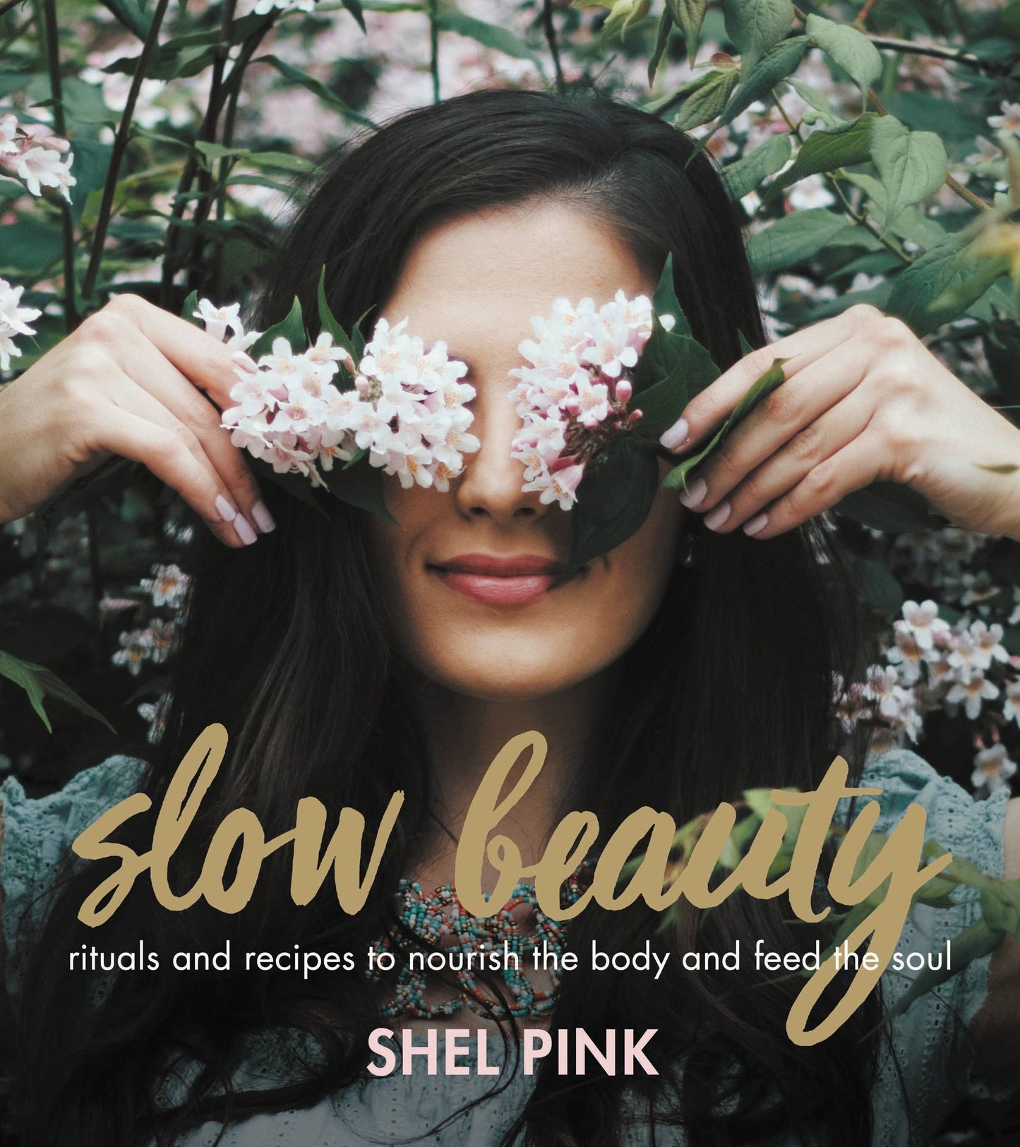 Slow Beauty: Rituals and Recipes to Nourish the Body and Feed the Soul